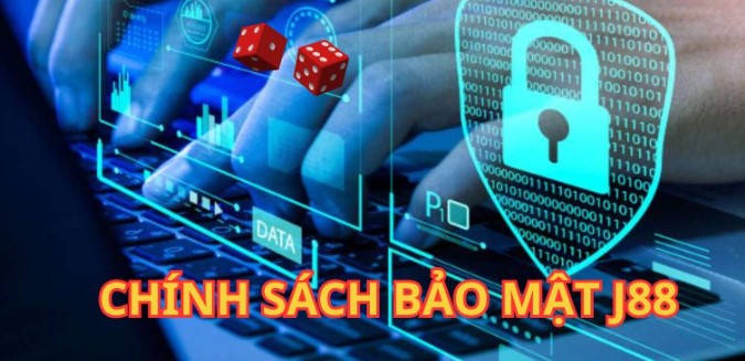 Chính sách bảo mật j88 cực kỳ quan trọng